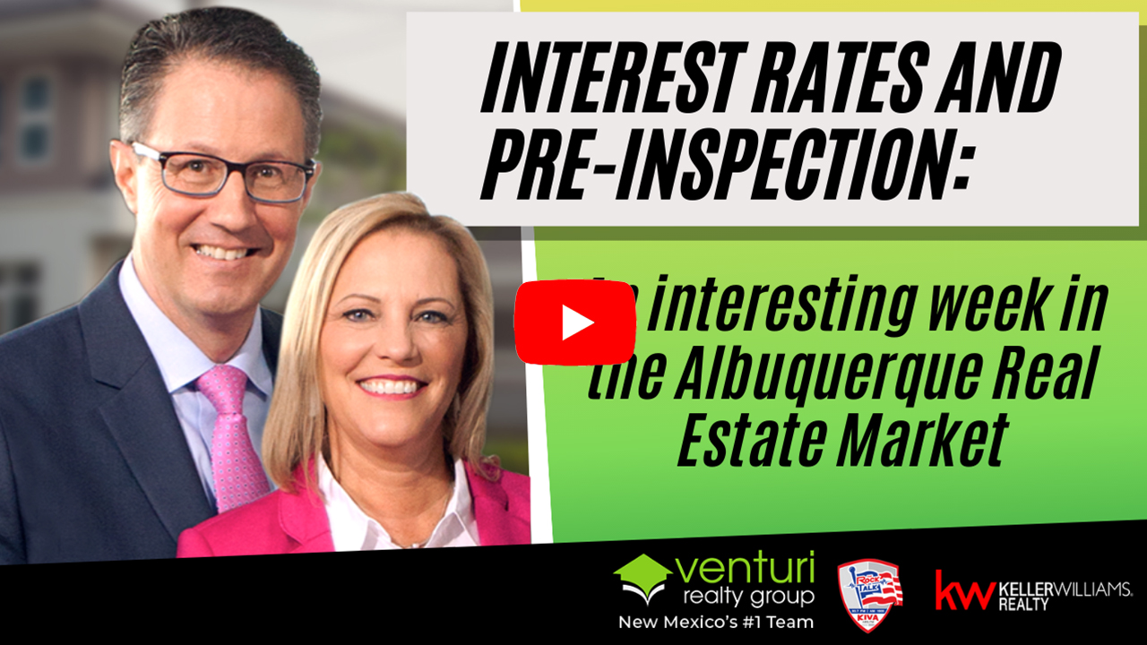Interest Rates and Pre-Inspection: An interesting week in the Albuquerque Real Estate Market