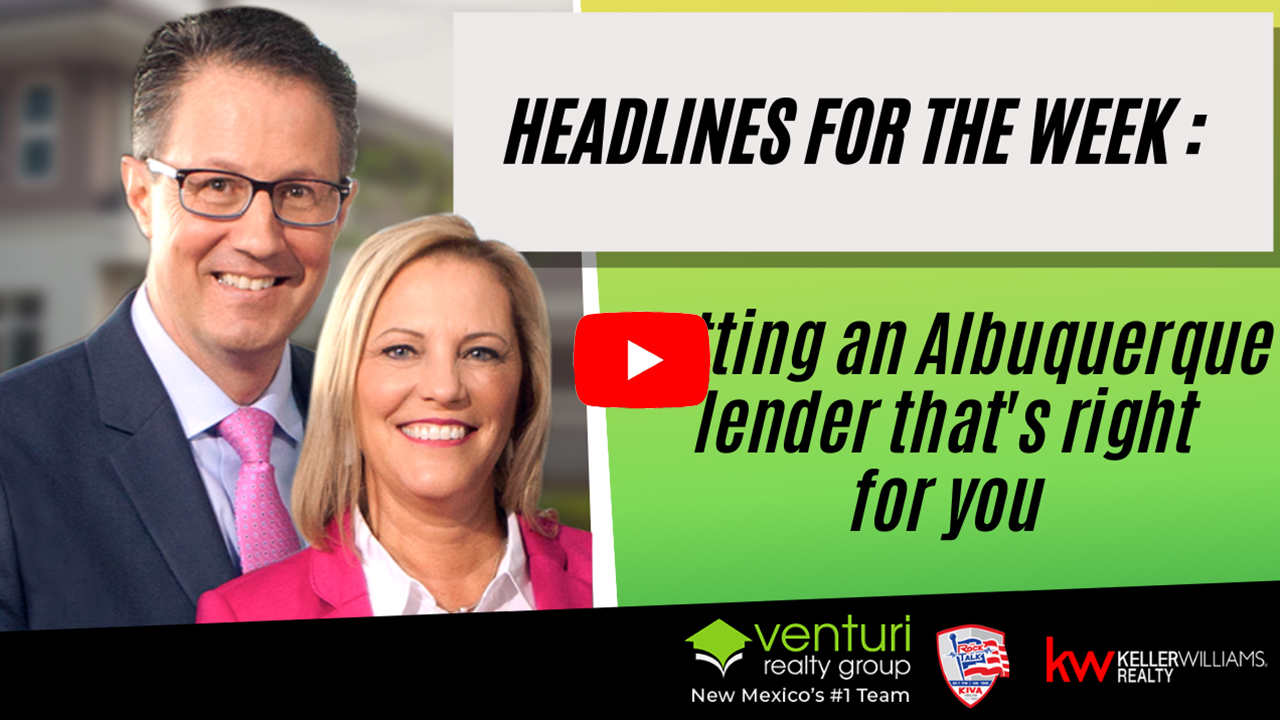 Headlines for the week : Getting an Albuquerque lender that’s right for you