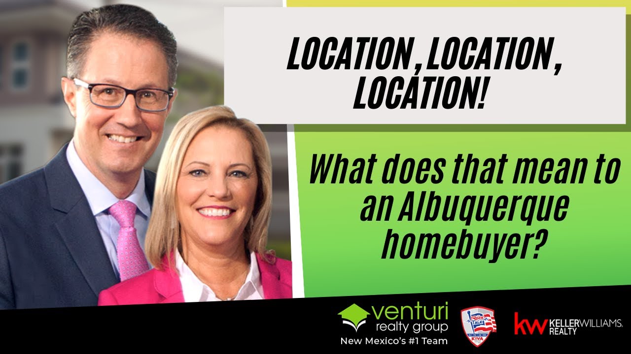 Location, location, location! What does that mean to an Albuquerque homebuyer?