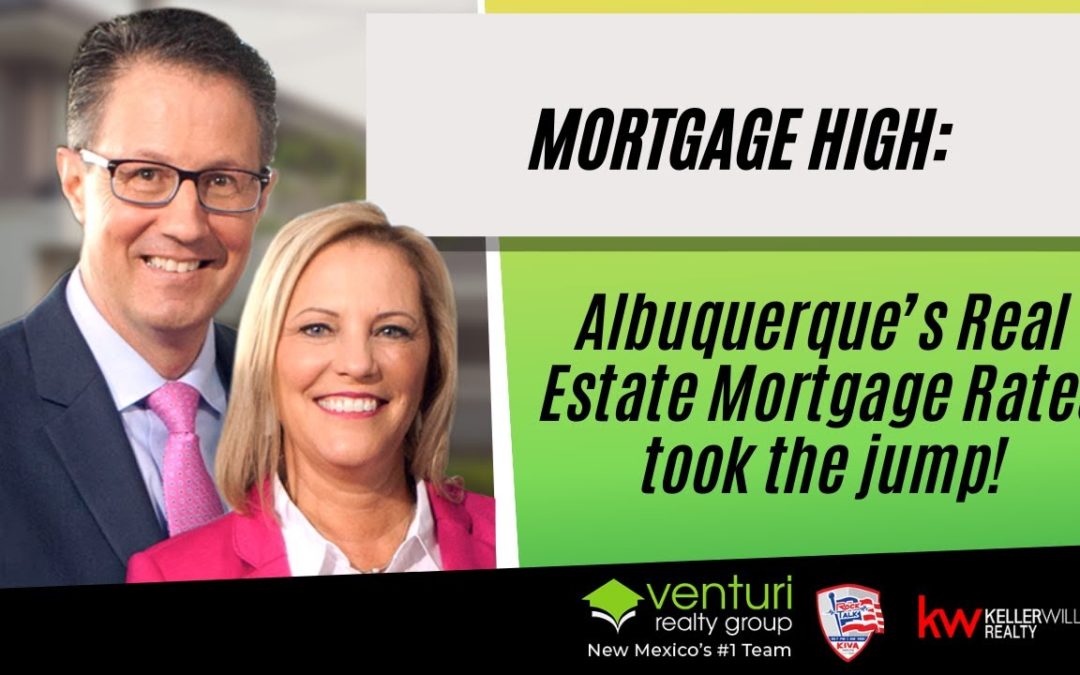 Mortgage High: Albuquerque’s Real Estate Mortgage Rates took the jump!