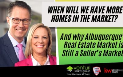 When Will We Have More Homes in the Market? And why Albuquerque’s Real Estate Market is Still a Seller’s Market.