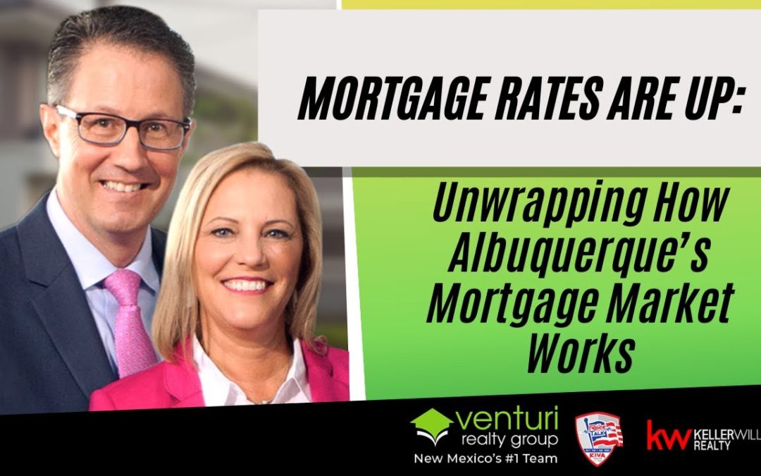 Mortgage Rates Are Up: Unwrapping How Albuquerque’s Mortgage Market Works