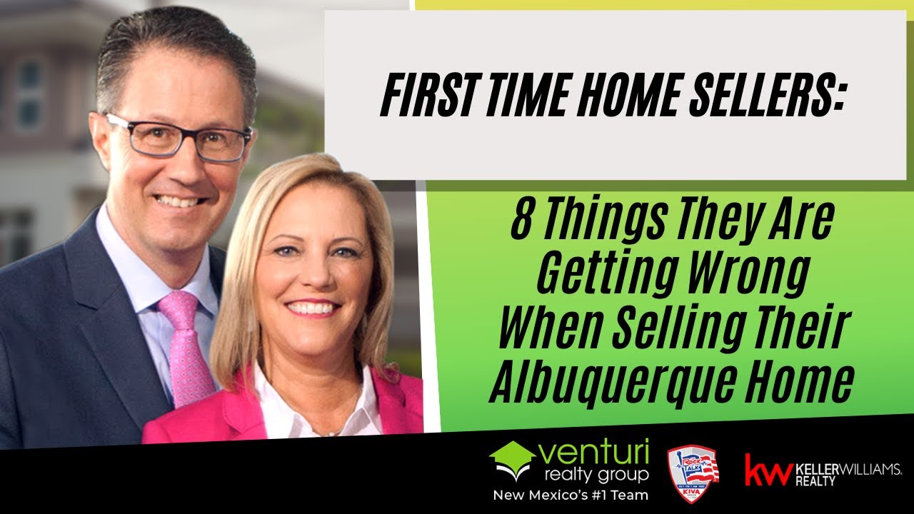 First Time Home Sellers: 8 Things They Are Getting Wrong When Selling Their Albuquerque Home