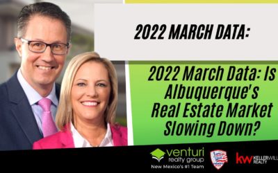 2022 March Data: 2022 March Data: Is Albuquerque’s Real Estate Market Slowing Down?