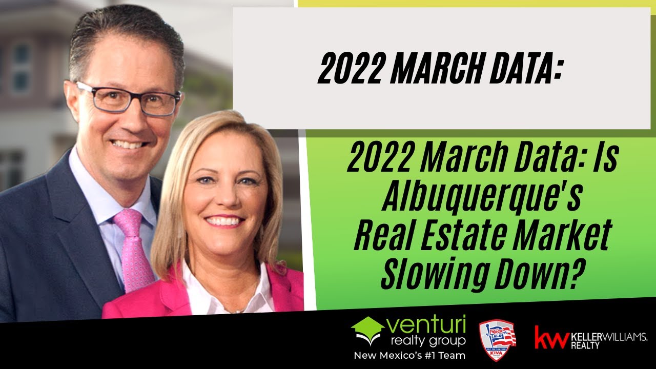 2022 March Data: 2022 March Data: Is Albuquerque&rsquo;s Real Estate Market Slowing Down?