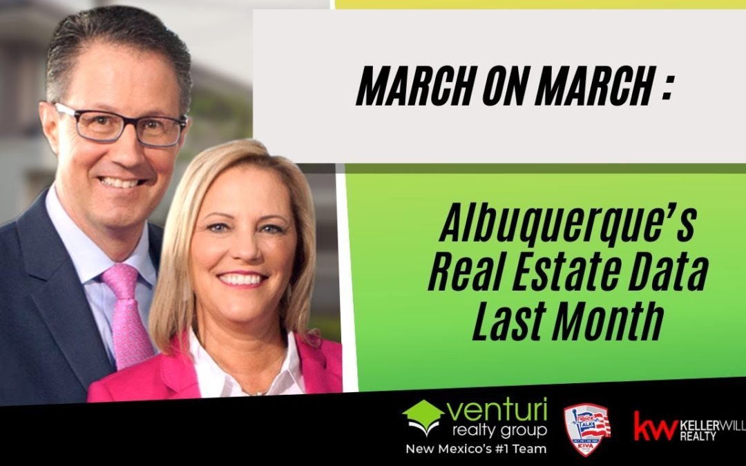 March on March : Albuquerque’s Real Estate Data Last Month