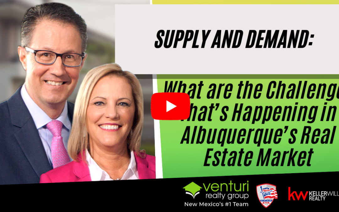 Supply and Demand: What are the Challenges That’s Happening in Albuquerque’s Real Estate Market