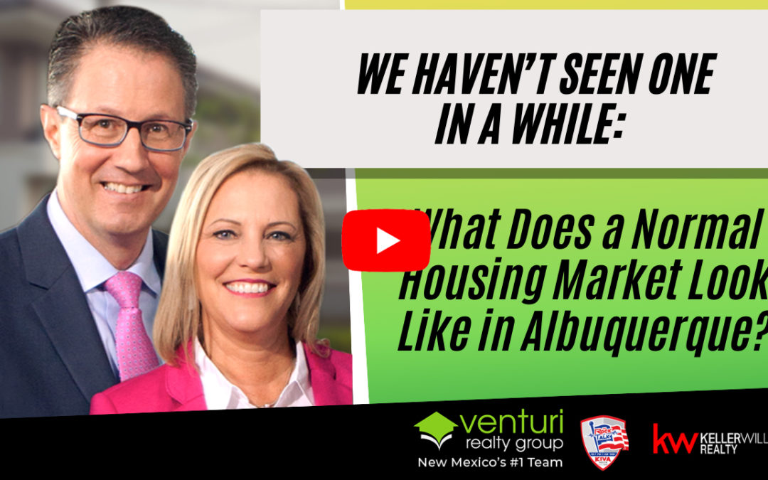 We Haven’t Seen One in a While: What Does a Normal Housing Market Look Like in Albuquerque?