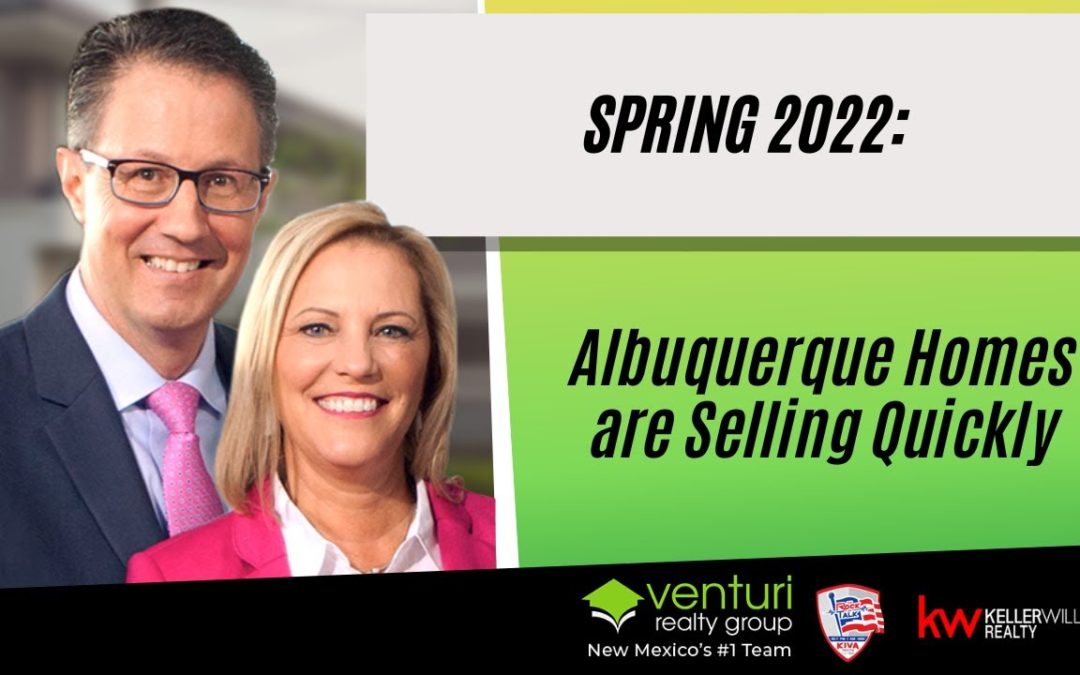 Spring 2022: Albuquerque Homes are Selling Quickly