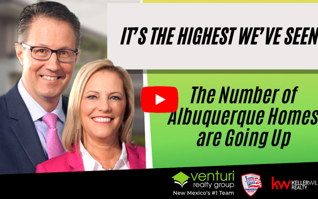 It’s the Highest We’ve Seen: The Number of Albuquerque Homes are Going Up